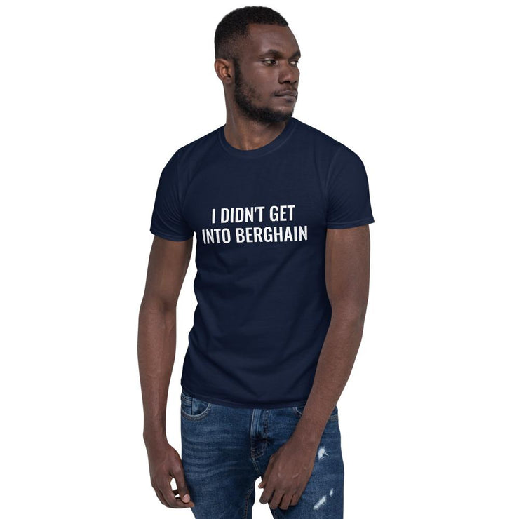 I DIDN'T GET INTO BERGHAIN UNISEX TSHIRT  Love Your Mom  Navy S 