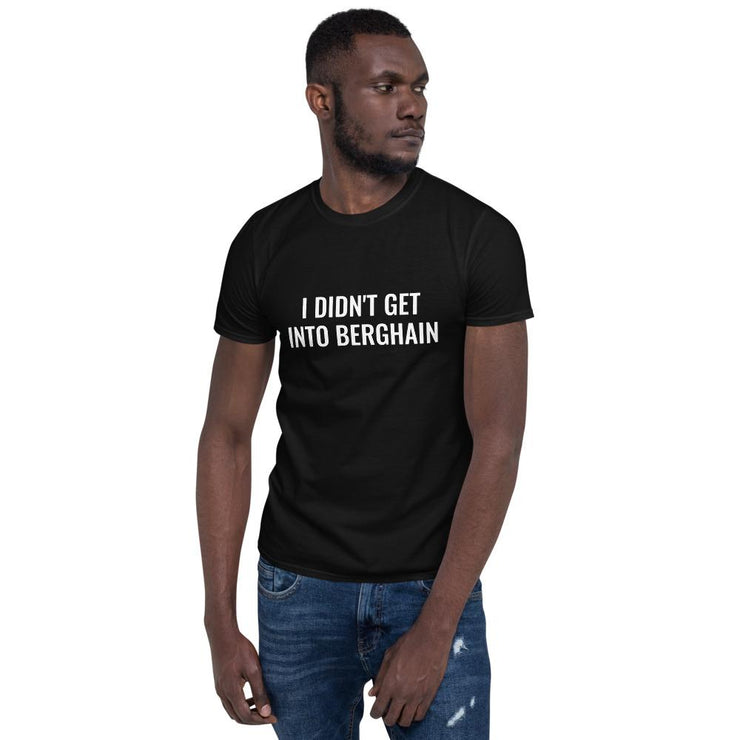 I DIDN'T GET INTO BERGHAIN UNISEX TSHIRT  Love Your Mom  Black S 